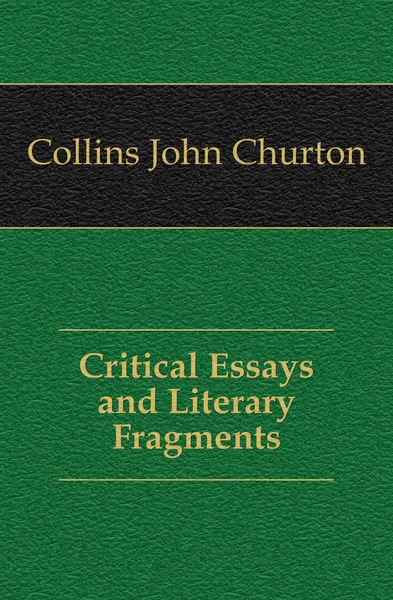 Обложка книги Critical Essays and Literary Fragments, Collins John Churton