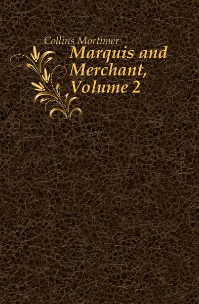 Обложка книги Marquis and Merchant, Volume 2, Collins Mortimer