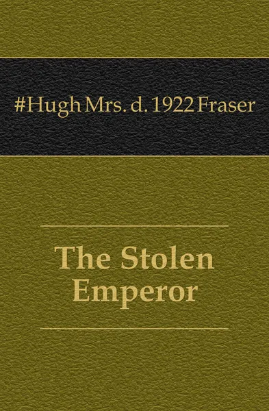 Обложка книги The Stolen Emperor, Fraser Hugh