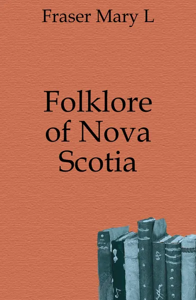 Обложка книги Folklore of Nova Scotia, Mary L. Fraser