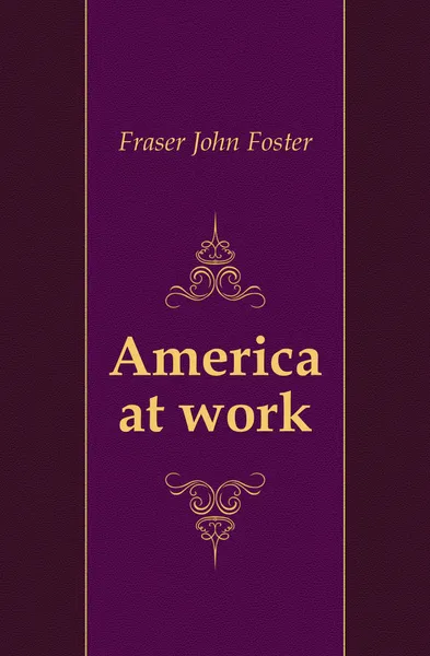 Обложка книги America at work, Fraser John Foster