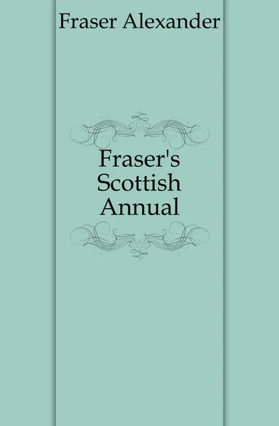 Обложка книги Fraser.s Scottish Annual, Fraser Alexander