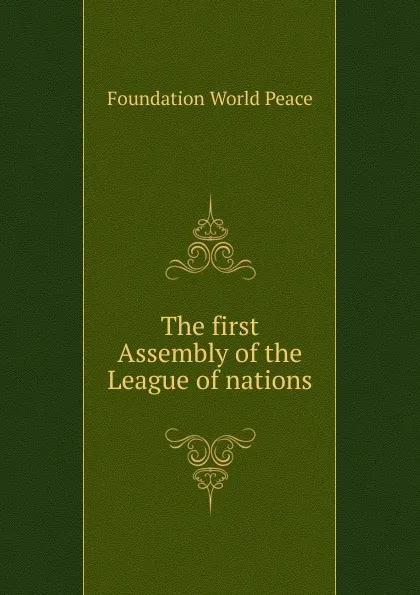 Обложка книги The first Assembly of the League of nations, Foundation World Peace