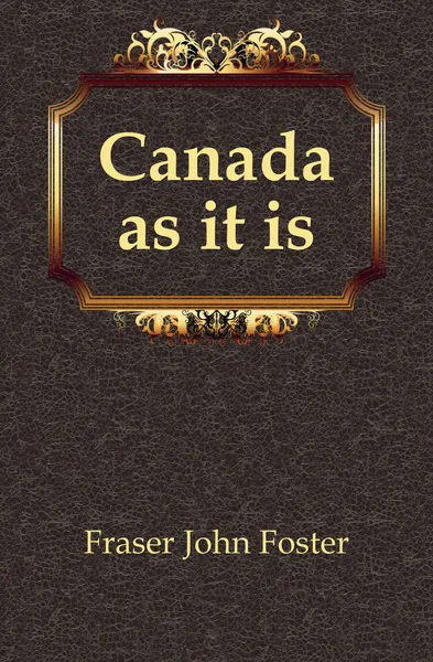 Обложка книги Canada as it is, Fraser John Foster