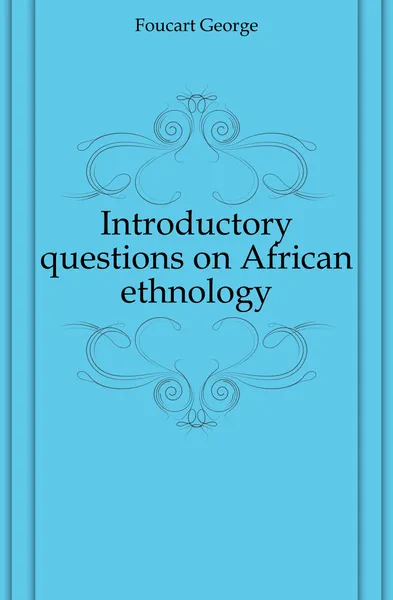 Обложка книги Introductory questions on African ethnology, Foucart George