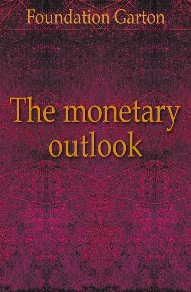 Обложка книги The monetary outlook, Foundation Garton