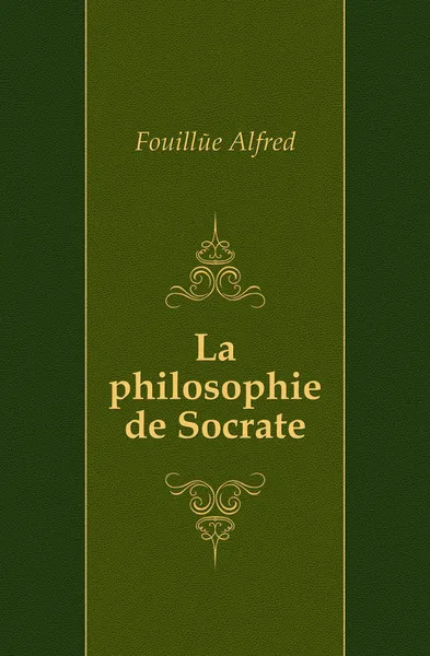 Обложка книги La philosophie de Socrate, Fouillée Alfred