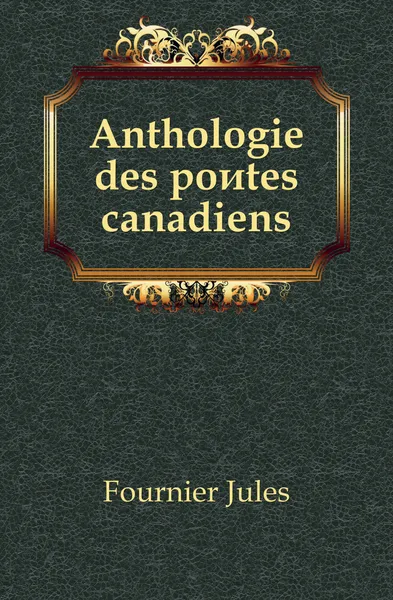 Обложка книги Anthologie des poetes canadiens, Fournier Jules