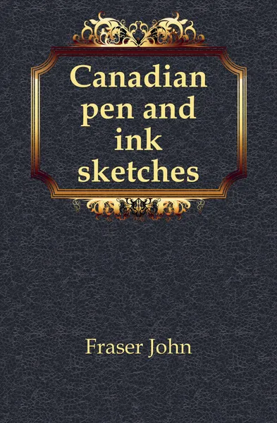 Обложка книги Canadian pen and ink sketches, Fraser John