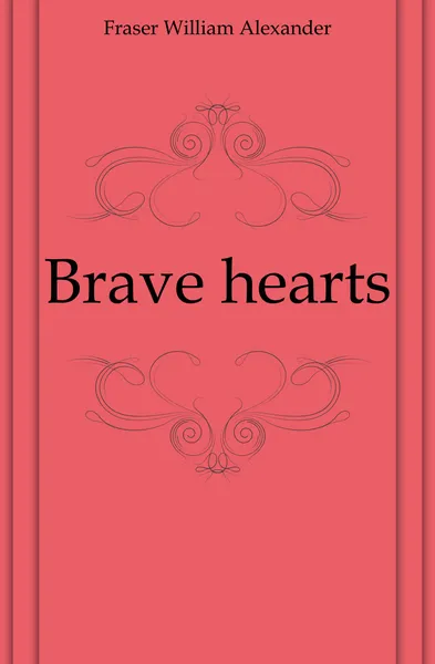 Обложка книги Brave hearts, Fraser William Alexander