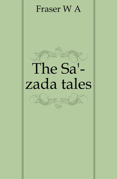 Обложка книги The Sa.-zada tales, W. A. Fraser