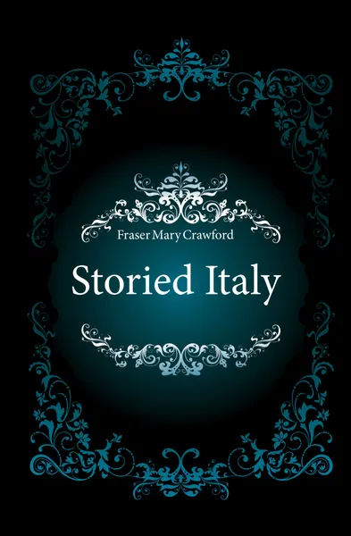 Обложка книги Storied Italy, Fraser Mary Crawford