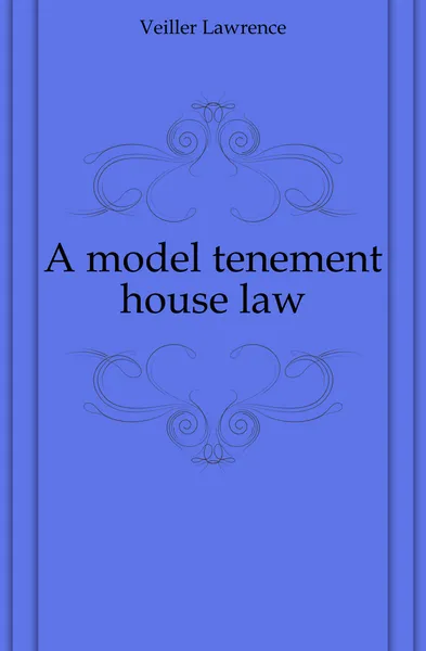 Обложка книги A model tenement house law, Veiller Lawrence