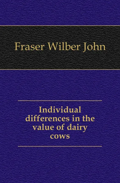 Обложка книги Individual differences in the value of dairy cows, Fraser Wilber John