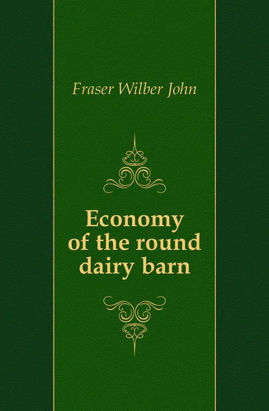 Обложка книги Economy of the round dairy barn, Fraser Wilber John