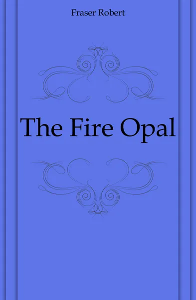 Обложка книги The Fire Opal, Fraser Robert