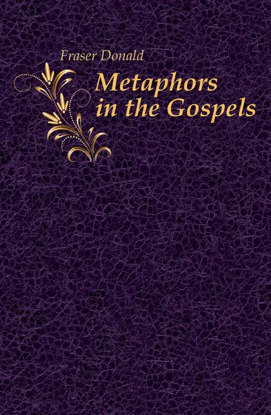 Обложка книги Metaphors in the Gospels, Fraser Donald