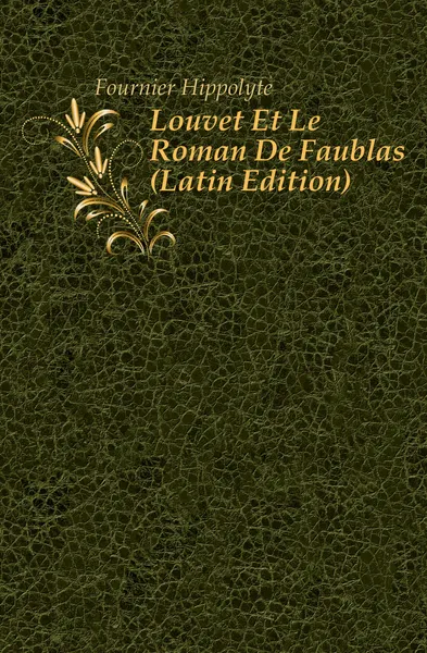 Обложка книги Louvet Et Le Roman De Faublas (Latin Edition), Fournier Hippolyte