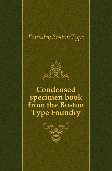 Обложка книги Condensed specimen book from the Boston Type Foundry, Boston Type Foundry