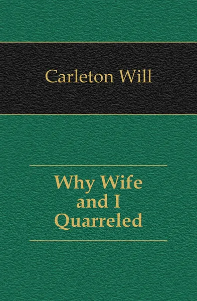 Обложка книги Why Wife and I Quarreled, Carleton Will