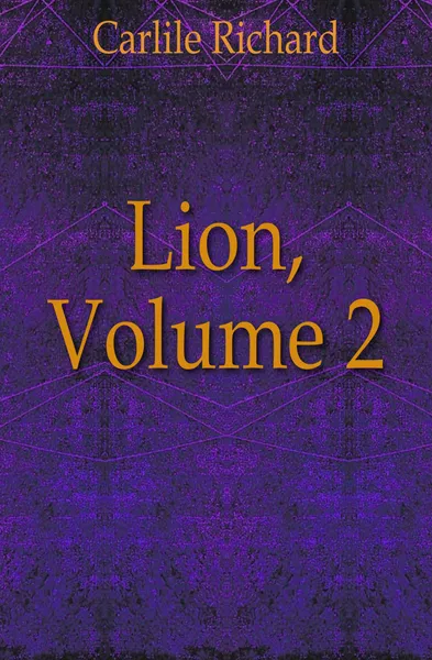 Обложка книги Lion, Volume 2, Carlile Richard