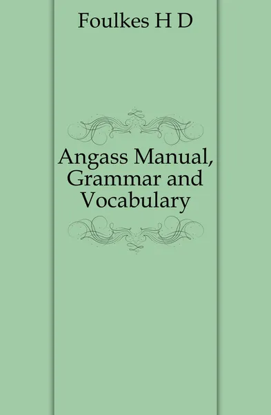 Обложка книги Angass Manual, Grammar and Vocabulary, H. D. Foulkes