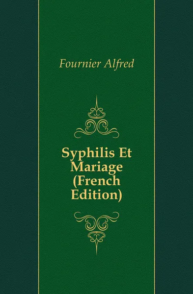 Обложка книги Syphilis Et Mariage (French Edition), Fournier Alfred