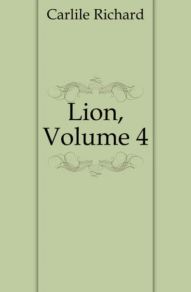 Обложка книги Lion, Volume 4, Carlile Richard