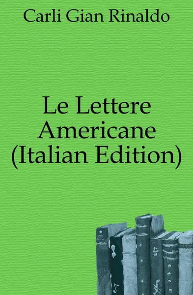 Обложка книги Le Lettere Americane (Italian Edition), Carli Gian Rinaldo