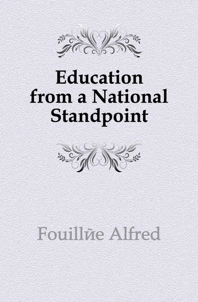Обложка книги Education from a National Standpoint, Fouillée Alfred