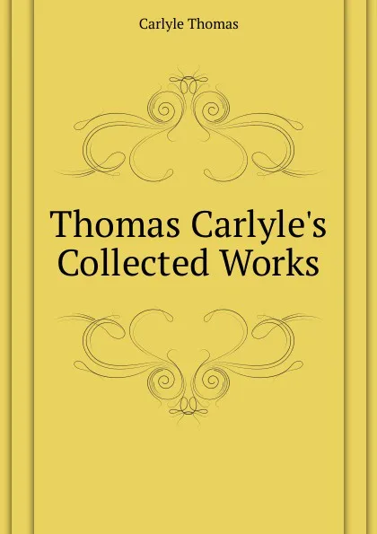 Обложка книги Thomas Carlyle.s Collected Works, Thomas Carlyle