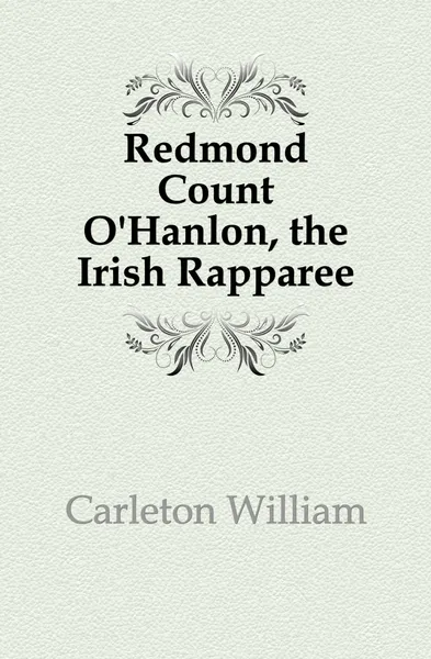 Обложка книги Redmond Count O.Hanlon, the Irish Rapparee, Carleton William