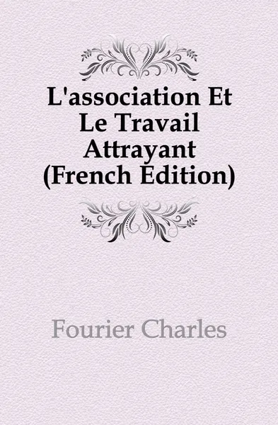 Обложка книги L.association Et Le Travail Attrayant (French Edition), Fourier Charles