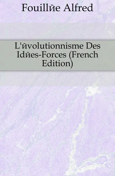 Обложка книги L.evolutionnisme Des Idees-Forces (French Edition), Fouillée Alfred