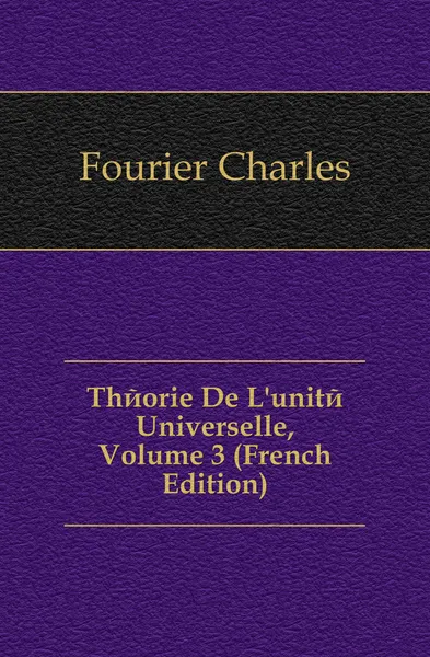 Обложка книги Theorie De L.unite Universelle, Volume 3 (French Edition), Fourier Charles