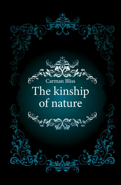 Обложка книги The kinship of nature, Carman Bliss