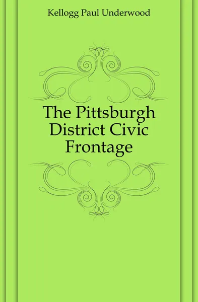 Обложка книги The Pittsburgh District Civic Frontage, Kellogg Paul Underwood