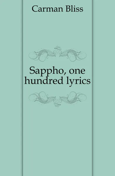 Обложка книги Sappho, one hundred lyrics, Carman Bliss