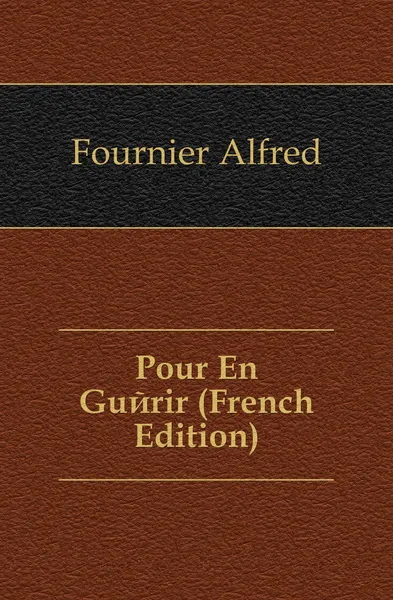 Обложка книги Pour En Guerir (French Edition), Fournier Alfred