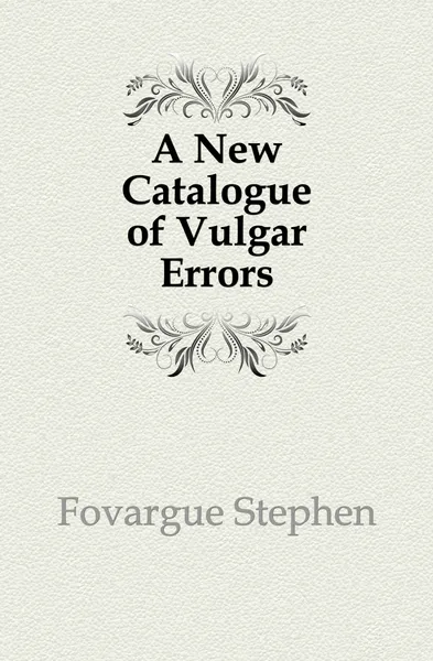 Обложка книги A New Catalogue of Vulgar Errors, Fovargue Stephen