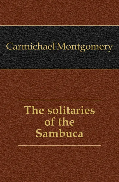 Обложка книги The solitaries of the Sambuca, Carmichael Montgomery