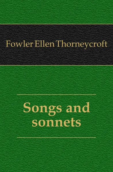 Обложка книги Songs and sonnets, Fowler Ellen Thorneycroft