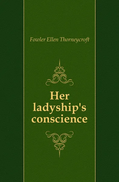 Обложка книги Her ladyship.s conscience, Fowler Ellen Thorneycroft