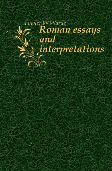 Обложка книги Roman essays and interpretations, Fowler W. Warde