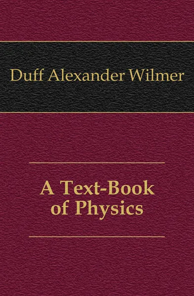 Обложка книги A Text-Book of Physics, Duff Alexander Wilmer