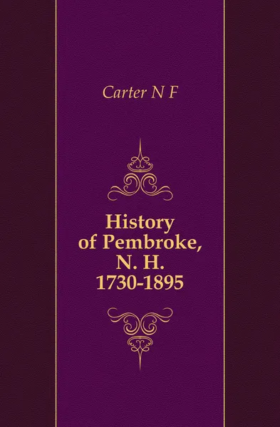 Обложка книги History of Pembroke, N. H. 1730-1895, N. F. Carter