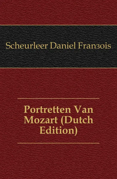 Обложка книги Portretten Van Mozart (Dutch Edition), Scheurleer Daniel François