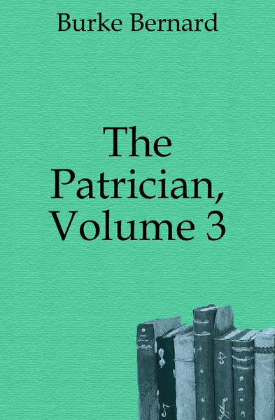 Обложка книги The Patrician, Volume 3, Burke Bernard