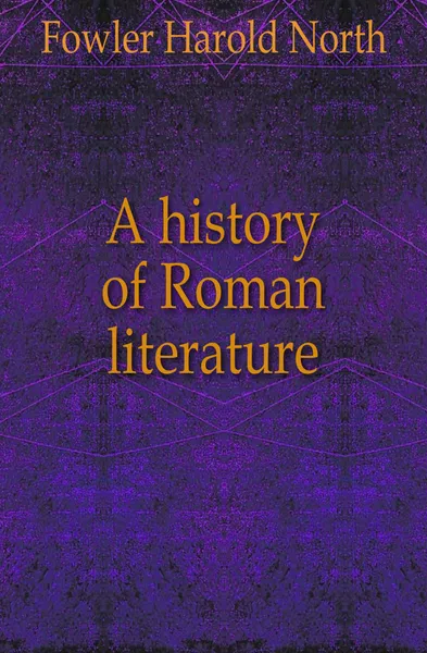 Обложка книги A history of Roman literature, Fowler Harold North