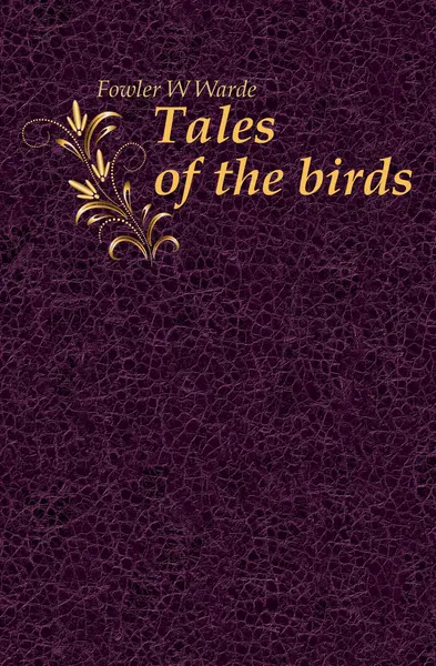 Обложка книги Tales of the birds, Fowler W. Warde